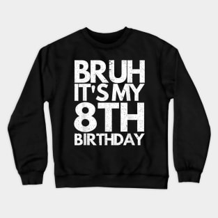 Bruh It's My 8th Birthday 8 Years Old Birthday Kids Crewneck Sweatshirt